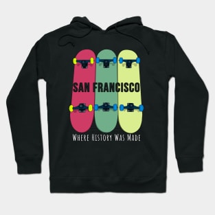 San Francisco Where History Was Made Skateboarding Skate Hoodie